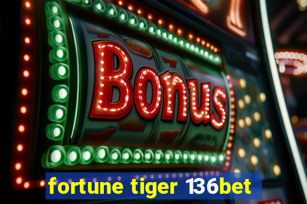 fortune tiger 136bet